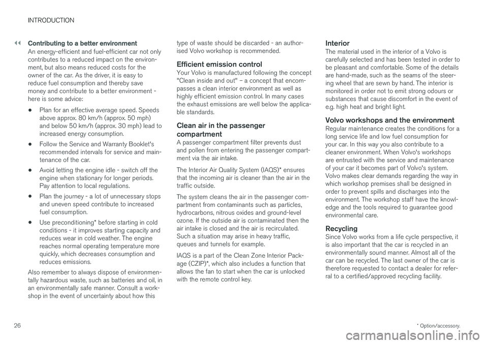 VOLVO V90 2017 Owners Manual ||
INTRODUCTION
* Option/accessory.
26
Contributing to a better environment
An energy-efficient and fuel-efficient car not only contributes to a reduced impact on the environ-ment, but also means redu VOLVO V90 2017 Owners Manual ||
INTRODUCTION
* Option/accessory.
26
Contributing to a better environment
An energy-efficient and fuel-efficient car not only contributes to a reduced impact on the environ-ment, but also means redu