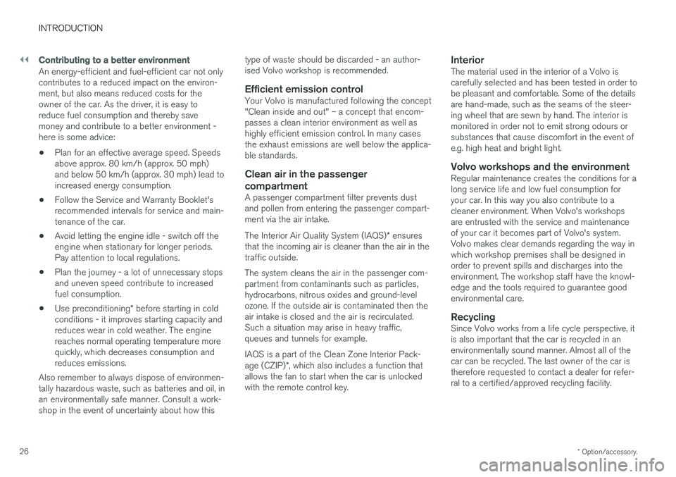 VOLVO V90 2017  Owners Manual ||
INTRODUCTION
* Option/accessory.
26
Contributing to a better environment
An energy-efficient and fuel-efficient car not only contributes to a reduced impact on the environ-ment, but also means redu