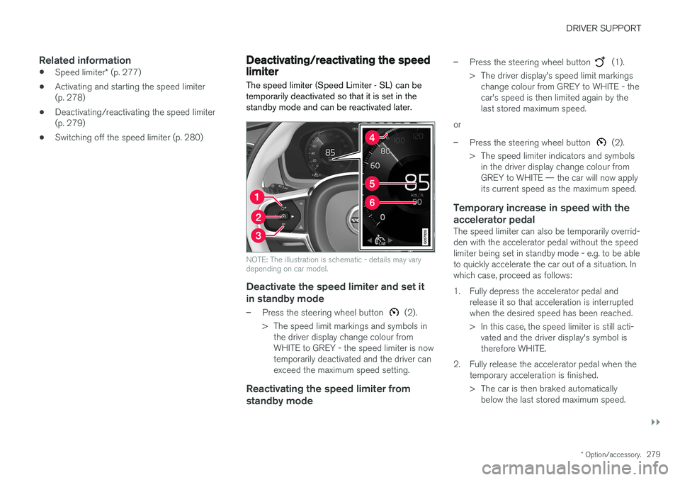VOLVO V90 2017 Owners Manual DRIVER SUPPORT
}}
* Option/accessory.279
Related information
•Speed limiter
* (p. 277)
• Activating and starting the speed limiter (p. 278)
• Deactivating/reactivating the speed limiter(p. 279)
VOLVO V90 2017 Owners Manual DRIVER SUPPORT
}}
* Option/accessory.279
Related information
•Speed limiter
* (p. 277)
• Activating and starting the speed limiter (p. 278)
• Deactivating/reactivating the speed limiter(p. 279)