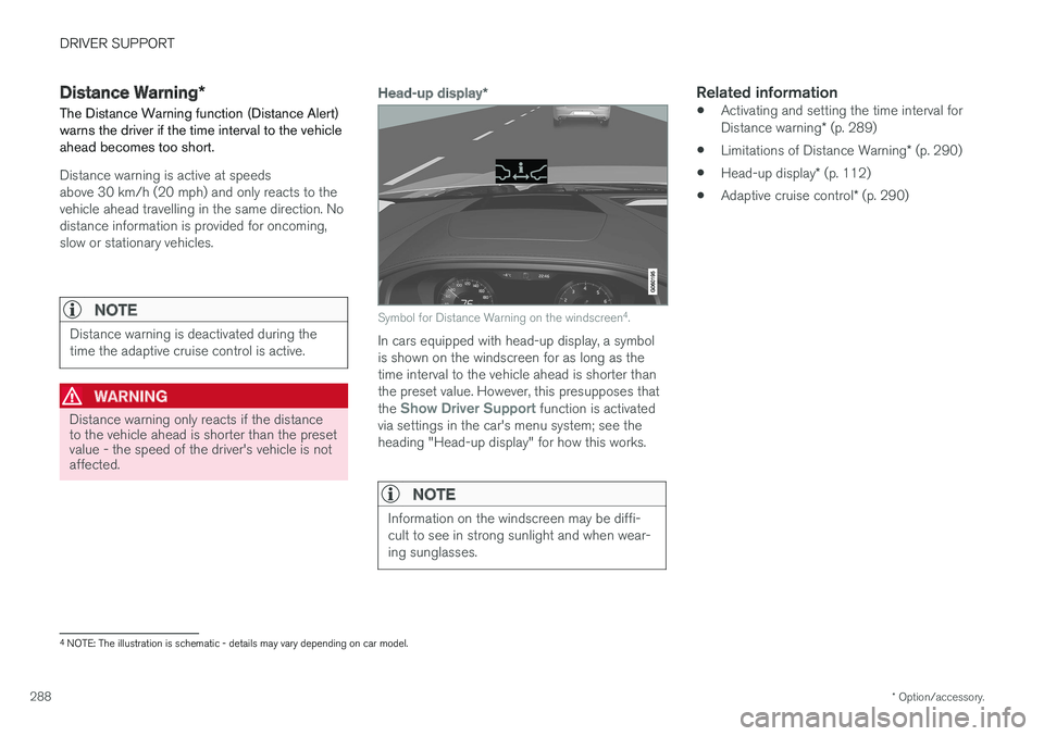 VOLVO V90 2017 Owners Manual DRIVER SUPPORT
* Option/accessory.
288
Distance Warning *
The Distance Warning function (Distance Alert) warns the driver if the time interval to the vehicleahead becomes too short.
Distance warning i VOLVO V90 2017 Owners Manual DRIVER SUPPORT
* Option/accessory.
288
Distance Warning *
The Distance Warning function (Distance Alert) warns the driver if the time interval to the vehicleahead becomes too short.
Distance warning i