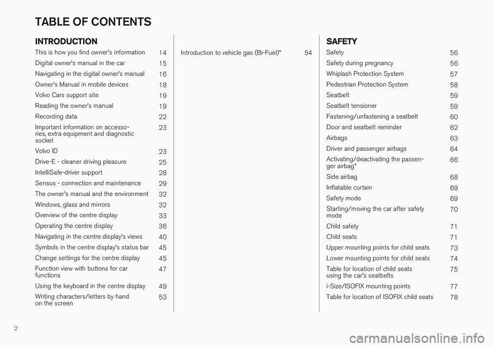VOLVO V90 2017 Owners Manual 2
INTRODUCTION
This is how you find owner's information14
Digital owner's manual in the car 15
Navigating in the digital owner's manual 16
Owner's Manual in mobile devices 18
Volvo Car VOLVO V90 2017 Owners Manual 2
INTRODUCTION
This is how you find owner's information14
Digital owner's manual in the car 15
Navigating in the digital owner's manual 16
Owner's Manual in mobile devices 18
Volvo Car