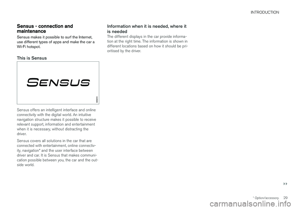 VOLVO V90 2017 Owners Guide INTRODUCTION
}}
* Option/accessory.29
Sensus - connection and maintenance
Sensus makes it possible to surf the Internet, use different types of apps and make the car aWi-Fi hotspot.
This is Sensus
Sen