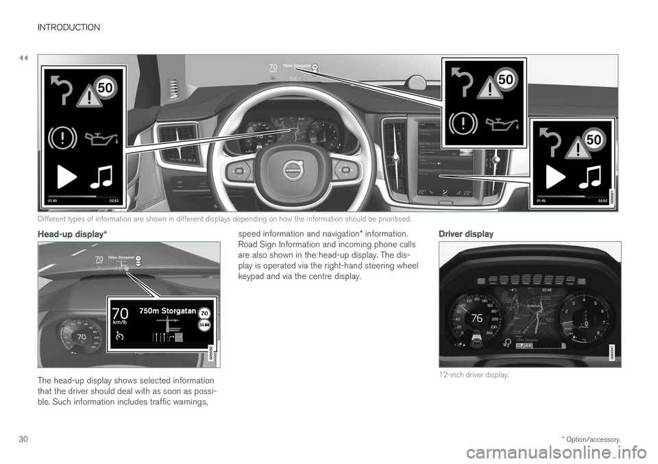 VOLVO V90 2017 Owners Guide ||
INTRODUCTION
* Option/accessory.
30
G000000
Different types of information are shown in different displays depending on how the information should be prioritised.
Head-up display *
The head-up disp