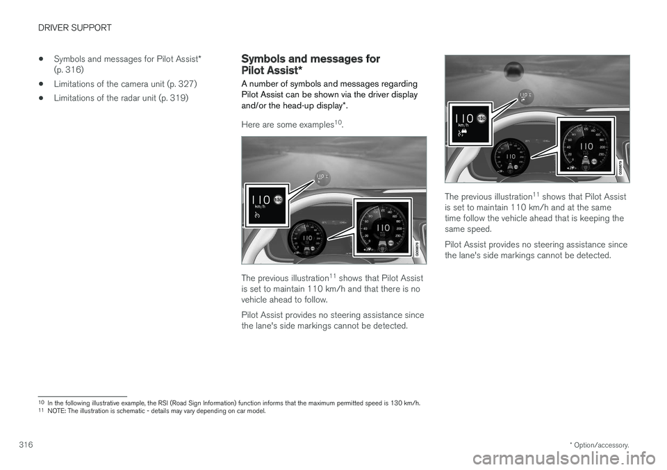 VOLVO V90 2017 Owners Manual DRIVER SUPPORT
* Option/accessory.
316 •
Symbols and messages for Pilot Assist
*
(p. 316)
• Limitations of the camera unit (p. 327)
• Limitations of the radar unit (p. 319)
Symbols and messages VOLVO V90 2017 Owners Manual DRIVER SUPPORT
* Option/accessory.
316 •
Symbols and messages for Pilot Assist
*
(p. 316)
• Limitations of the camera unit (p. 327)
• Limitations of the radar unit (p. 319)
Symbols and messages