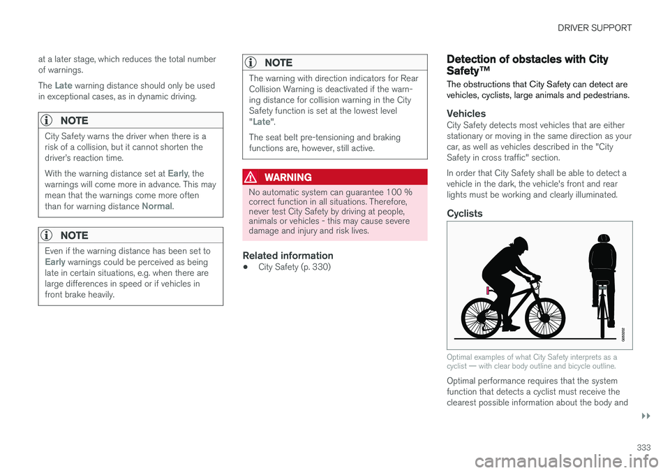 VOLVO V90 2017 Owners Manual DRIVER SUPPORT
}}
333
at a later stage, which reduces the total number of warnings. The
Late warning distance should only be used
in exceptional cases, as in dynamic driving.
NOTE
City Safety warns t VOLVO V90 2017 Owners Manual DRIVER SUPPORT
}}
333
at a later stage, which reduces the total number of warnings. The
Late warning distance should only be used
in exceptional cases, as in dynamic driving.
NOTE
City Safety warns t