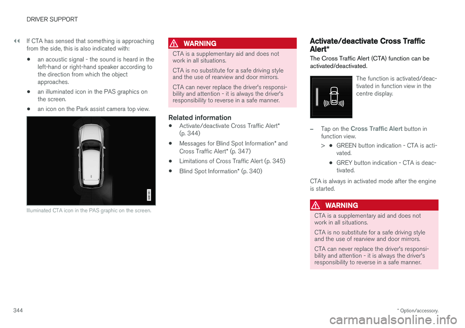 VOLVO V90 2017 Owners Manual ||
DRIVER SUPPORT
* Option/accessory.
344 If CTA has sensed that something is approaching from the side, this is also indicated with:
• an acoustic signal - the sound is heard in theleft-hand or rig VOLVO V90 2017 Owners Manual ||
DRIVER SUPPORT
* Option/accessory.
344 If CTA has sensed that something is approaching from the side, this is also indicated with:
• an acoustic signal - the sound is heard in theleft-hand or rig