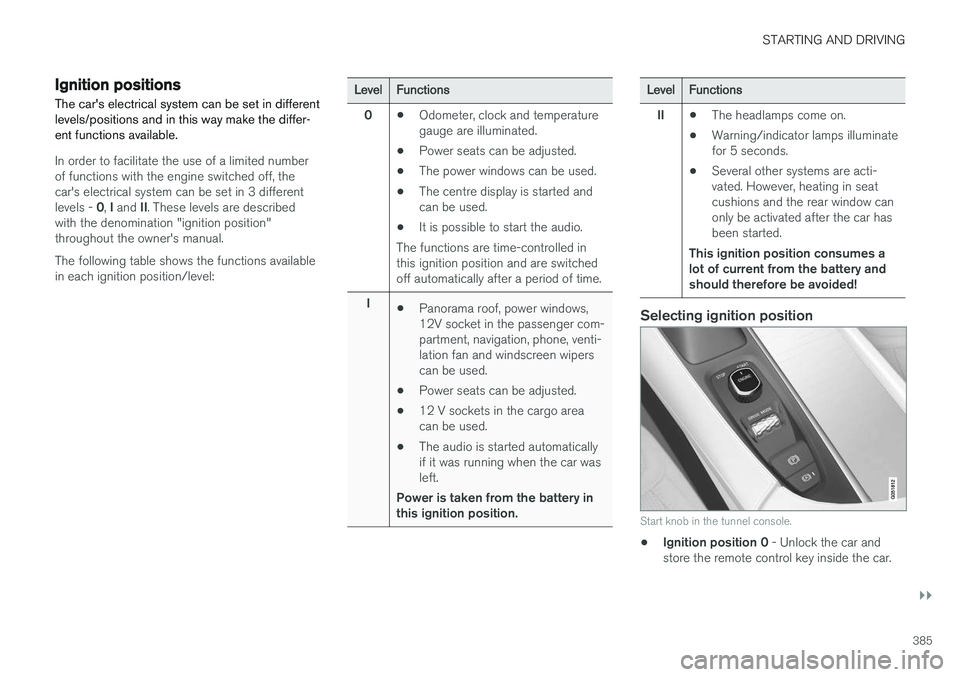VOLVO V90 2017 Owners Manual STARTING AND DRIVING
}}
385
Ignition positions The car's electrical system can be set in different levels/positions and in this way make the differ-ent functions available.
In order to facilitate VOLVO V90 2017 Owners Manual STARTING AND DRIVING
}}
385
Ignition positions The car's electrical system can be set in different levels/positions and in this way make the differ-ent functions available.
In order to facilitate