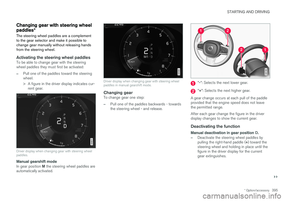 VOLVO V90 2017  Owners Manual STARTING AND DRIVING
}}
* Option/accessory.395
Changing gear with steering wheel paddles*
The steering wheel paddles are a complement to the gear selector and make it possible tochange gear manually w
