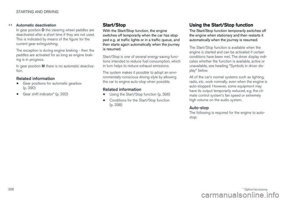 VOLVO V90 2017  Owners Manual ||
STARTING AND DRIVING
* Option/accessory.
396
Automatic deactivation
In gear position  D the steering wheel paddles are
deactivated after a short time if they are not used. This is indicated by mean