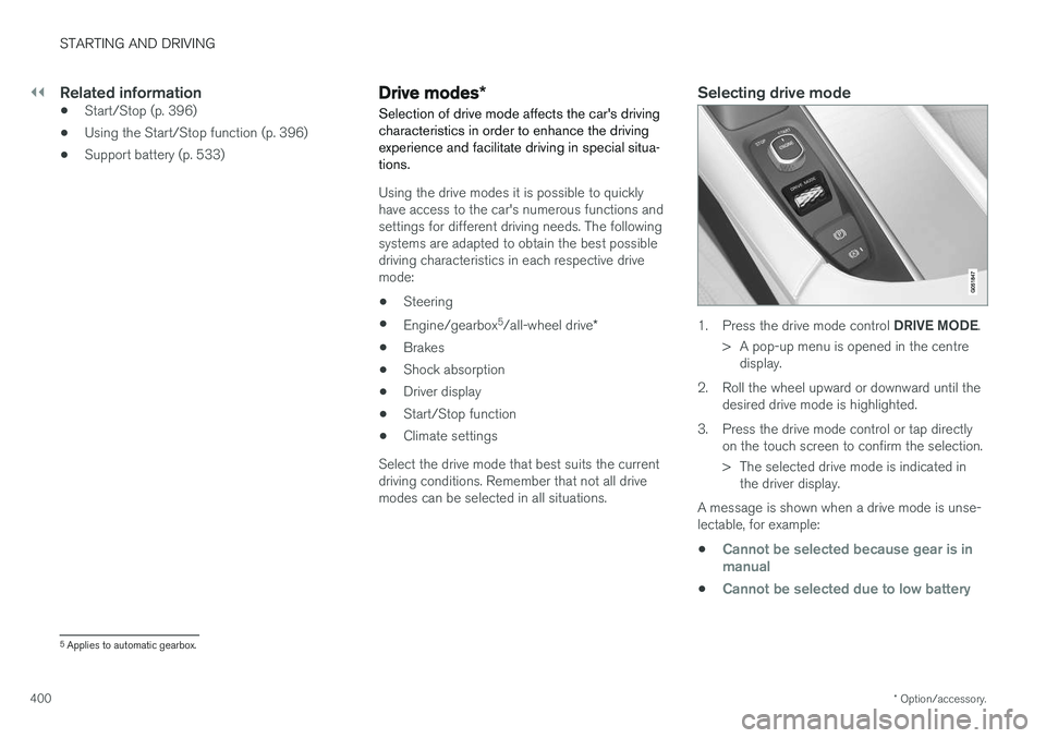 VOLVO V90 2017 Owners Manual ||
STARTING AND DRIVING
* Option/accessory.
400
Related information
• Start/Stop (p. 396)
• Using the Start/Stop function (p. 396)
• Support battery (p. 533)
Drive modes
*
Selection of drive mod VOLVO V90 2017 Owners Manual ||
STARTING AND DRIVING
* Option/accessory.
400
Related information
• Start/Stop (p. 396)
• Using the Start/Stop function (p. 396)
• Support battery (p. 533)
Drive modes
*
Selection of drive mod