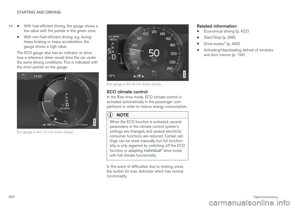VOLVO V90 2017 Owners Manual ||
STARTING AND DRIVING
* Option/accessory.
404 •
With fuel-efficient driving, the gauge shows a low value with the pointer in the green zone.
• With non-fuel-efficient driving, e.g. duringheavy b VOLVO V90 2017 Owners Manual ||
STARTING AND DRIVING
* Option/accessory.
404 •
With fuel-efficient driving, the gauge shows a low value with the pointer in the green zone.
• With non-fuel-efficient driving, e.g. duringheavy b