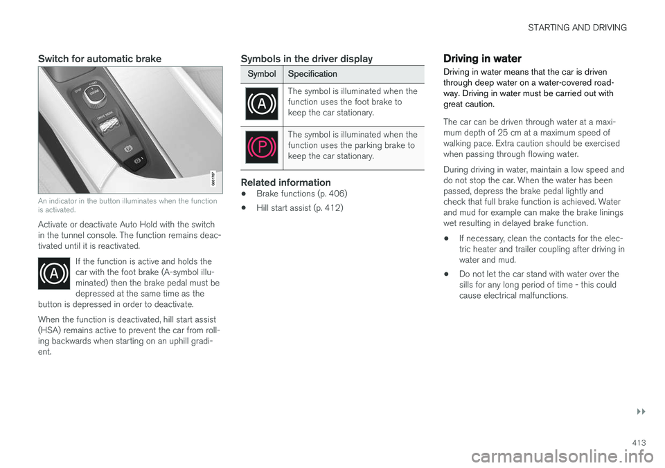 VOLVO V90 2017 Owners Manual STARTING AND DRIVING
}}
413
Switch for automatic brake
An indicator in the button illuminates when the function is activated.
Activate or deactivate Auto Hold with the switch in the tunnel console. Th VOLVO V90 2017 Owners Manual STARTING AND DRIVING
}}
413
Switch for automatic brake
An indicator in the button illuminates when the function is activated.
Activate or deactivate Auto Hold with the switch in the tunnel console. Th