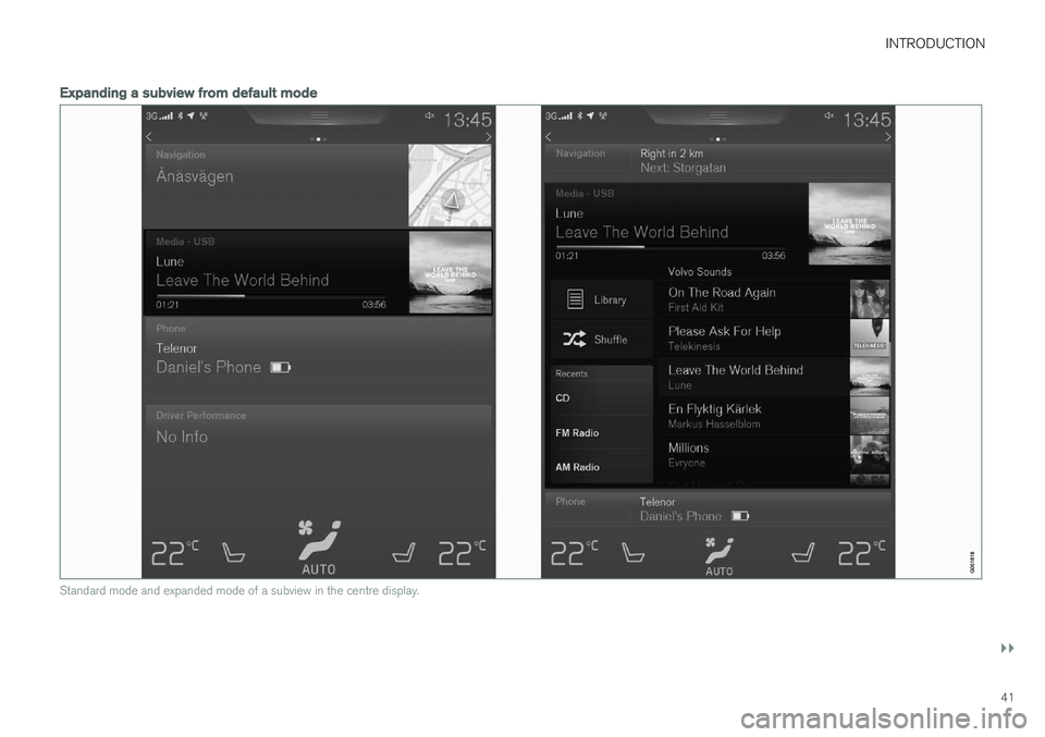 VOLVO V90 2017 Service Manual INTRODUCTION
}}
41
Expanding a subview from default mode
Standard mode and expanded mode of a subview in the centre display.   