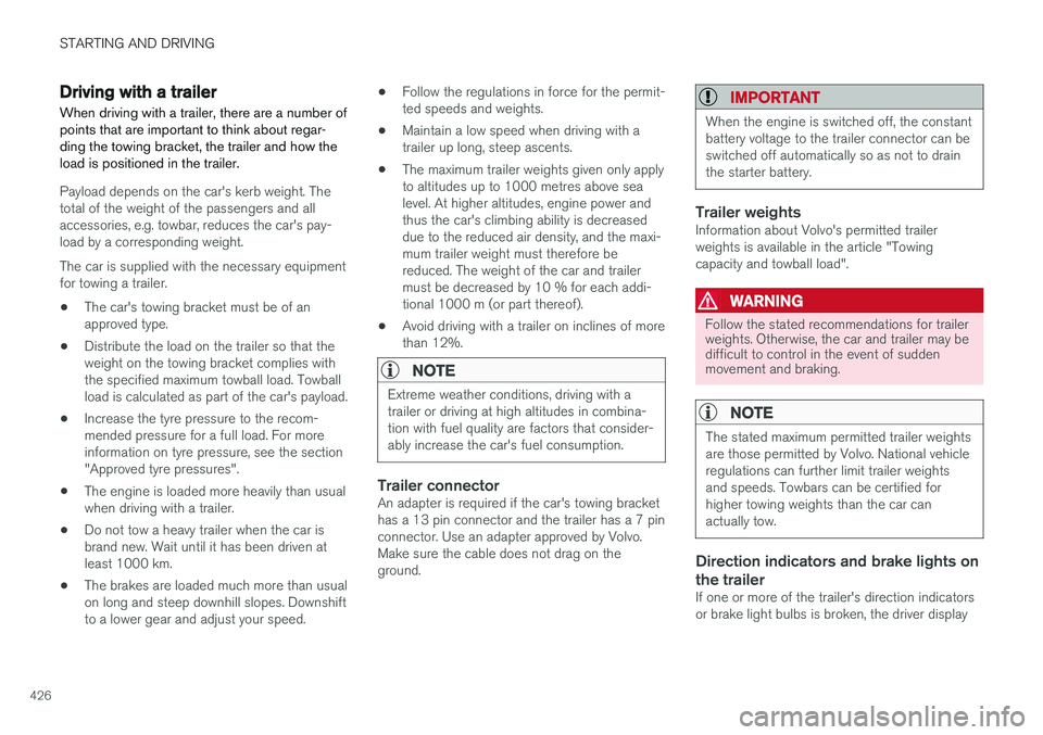 VOLVO V90 2017 Owners Manual STARTING AND DRIVING
426
Driving with a trailer
When driving with a trailer, there are a number of points that are important to think about regar-ding the towing bracket, the trailer and how theload i VOLVO V90 2017 Owners Manual STARTING AND DRIVING
426
Driving with a trailer
When driving with a trailer, there are a number of points that are important to think about regar-ding the towing bracket, the trailer and how theload i
