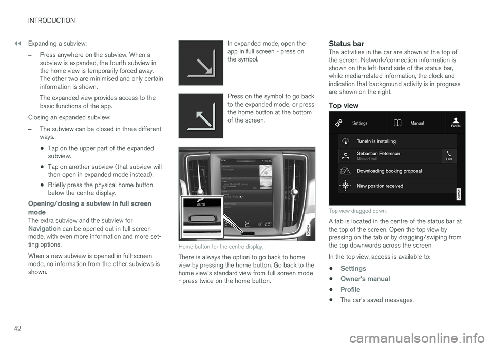 VOLVO V90 2017  Owners Manual ||
INTRODUCTION
42Expanding a subview:
–Press anywhere on the subview. When a subview is expanded, the fourth subview inthe home view is temporarily forced away.The other two are minimised and only 