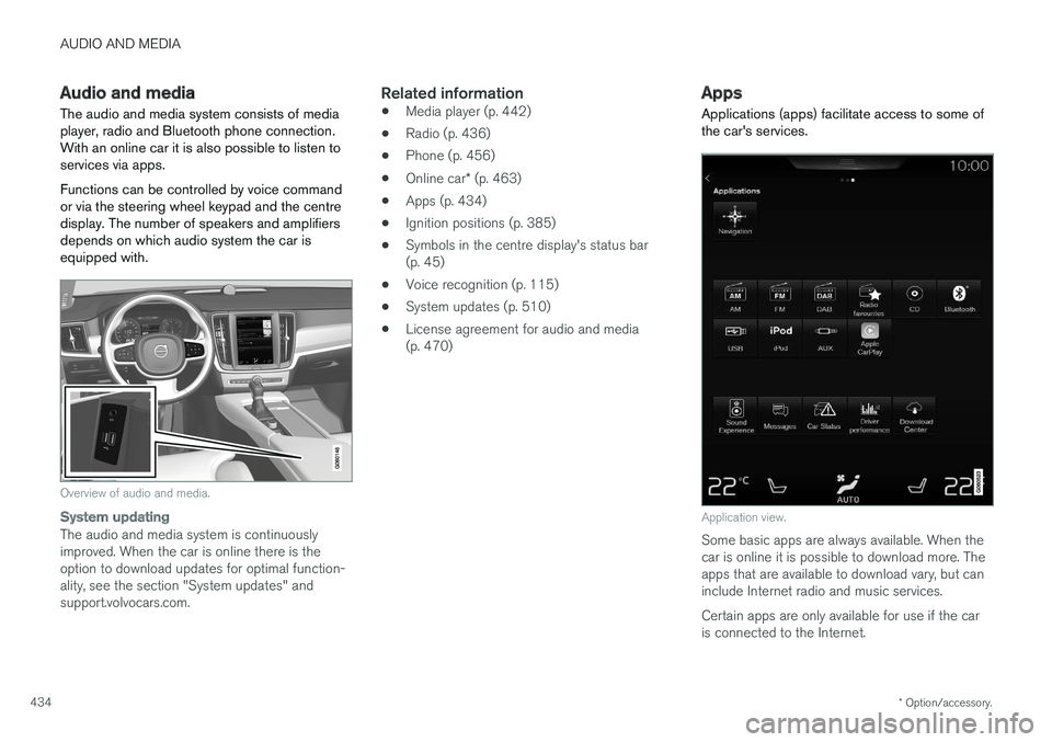 VOLVO V90 2017 Owners Manual AUDIO AND MEDIA
* Option/accessory.
434
Audio and media
The audio and media system consists of media
player, radio and Bluetooth phone connection. With an online car it is also possible to listen tos VOLVO V90 2017 Owners Manual AUDIO AND MEDIA
* Option/accessory.
434
Audio and media
The audio and media system consists of media
player, radio and Bluetooth phone connection. With an online car it is also possible to listen tos