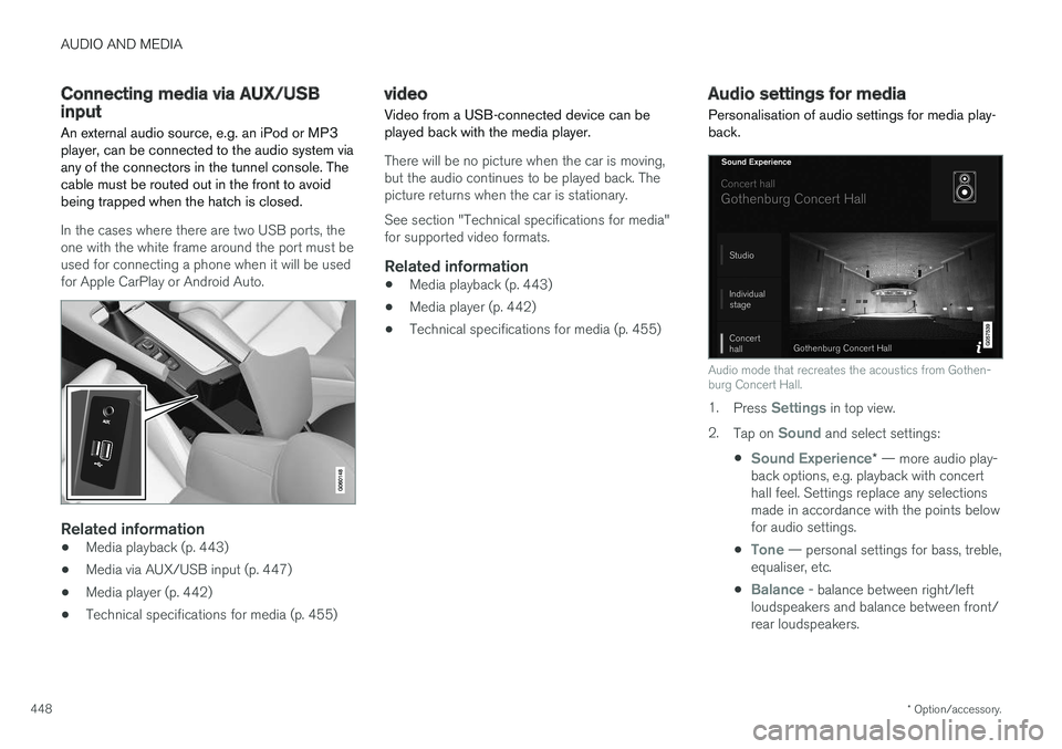VOLVO V90 2017 Owners Manual AUDIO AND MEDIA
* Option/accessory.
448
Connecting media via AUX/USB input An external audio source, e.g. an iPod or MP3 player, can be connected to the audio system viaany of the connectors in the tu VOLVO V90 2017 Owners Manual AUDIO AND MEDIA
* Option/accessory.
448
Connecting media via AUX/USB input An external audio source, e.g. an iPod or MP3 player, can be connected to the audio system viaany of the connectors in the tu