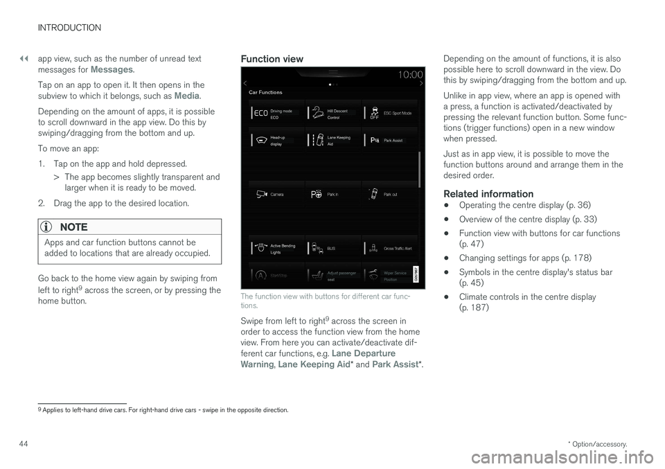 VOLVO V90 2017 Service Manual ||
INTRODUCTION
* Option/accessory.
44 app view, such as the number of unread text messages for 
Messages.
Tap on an app to open it. It then opens in the subview to which it belongs, such as 
Media.
D