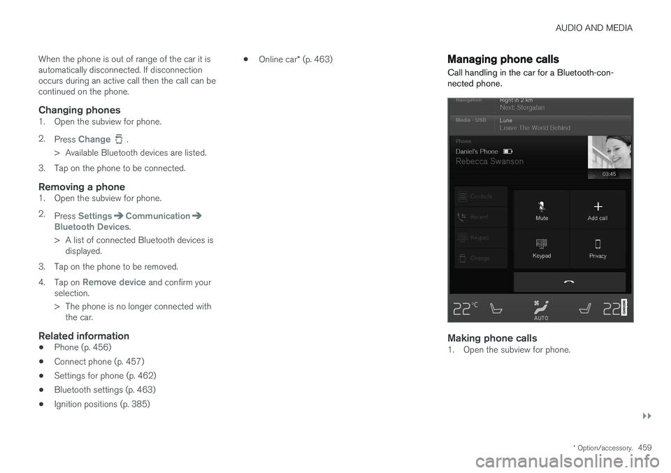 VOLVO V90 2017 Owners Manual AUDIO AND MEDIA
}}
* Option/accessory.459
When the phone is out of range of the car it is automatically disconnected. If disconnectionoccurs during an active call then the call can becontinued on the VOLVO V90 2017 Owners Manual AUDIO AND MEDIA
}}
* Option/accessory.459
When the phone is out of range of the car it is automatically disconnected. If disconnectionoccurs during an active call then the call can becontinued on the