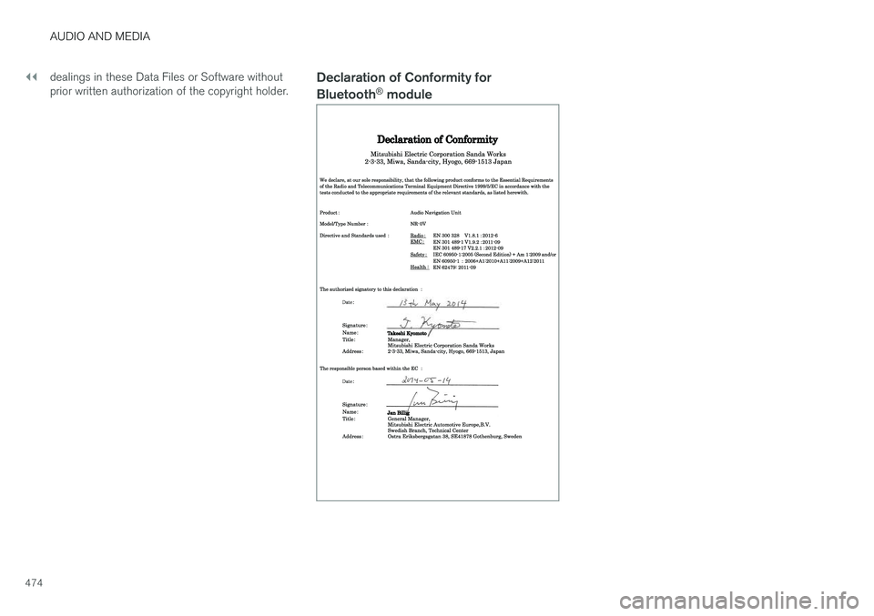 VOLVO V90 2017  Owners Manual ||
AUDIO AND MEDIA
474dealings in these Data Files or Software without prior written authorization of the copyright holder.
Declaration of Conformity for Bluetooth
®
 module   