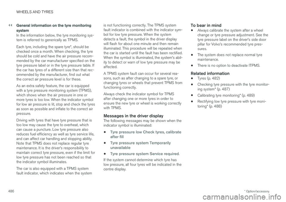 VOLVO V90 2017 Owners Manual ||
WHEELS AND TYRES
* Option/accessory.
486
General information on the tyre monitoring system
In the information below, the tyre monitoring sys- tem is referred to generically as TPMS. Each tyre, incl VOLVO V90 2017 Owners Manual ||
WHEELS AND TYRES
* Option/accessory.
486
General information on the tyre monitoring system
In the information below, the tyre monitoring sys- tem is referred to generically as TPMS. Each tyre, incl