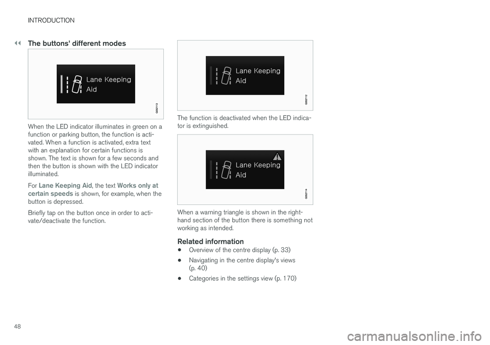 VOLVO V90 2017 Service Manual ||
INTRODUCTION
48
The buttons' different modes
When the LED indicator illuminates in green on a function or parking button, the function is acti-vated. When a function is activated, extra textwit