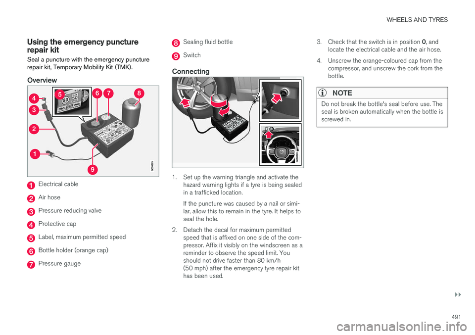 VOLVO V90 2017 Owners Manual WHEELS AND TYRES
}}
491
Using the emergency puncture repair kit Seal a puncture with the emergency puncture repair kit, Temporary Mobility Kit (TMK).
Overview
Electrical cable
Air hose
Pressure reduci VOLVO V90 2017 Owners Manual WHEELS AND TYRES
}}
491
Using the emergency puncture repair kit Seal a puncture with the emergency puncture repair kit, Temporary Mobility Kit (TMK).
Overview
Electrical cable
Air hose
Pressure reduci
