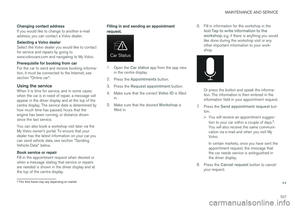 VOLVO V90 2017 Owners Manual MAINTENANCE AND SERVICE
}}
507
Changing contact address
If you would like to change to another e-mail address, you can contact a Volvo dealer.
Selecting a Volvo dealer
Select the Volvo dealer you woul VOLVO V90 2017 Owners Manual MAINTENANCE AND SERVICE
}}
507
Changing contact address
If you would like to change to another e-mail address, you can contact a Volvo dealer.
Selecting a Volvo dealer
Select the Volvo dealer you woul