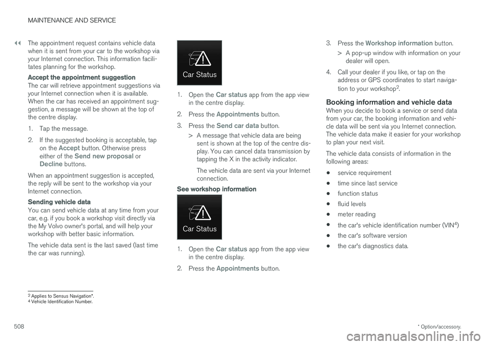 VOLVO V90 2017 Owners Manual ||
MAINTENANCE AND SERVICE
* Option/accessory.
508 The appointment request contains vehicle data when it is sent from your car to the workshop viayour Internet connection. This information facili-tate VOLVO V90 2017 Owners Manual ||
MAINTENANCE AND SERVICE
* Option/accessory.
508 The appointment request contains vehicle data when it is sent from your car to the workshop viayour Internet connection. This information facili-tate