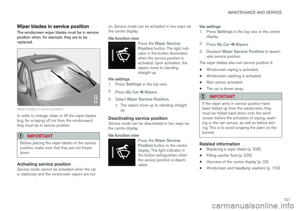 VOLVO V90 2017 Owners Manual MAINTENANCE AND SERVICE
527
Wiper blades in service position The windscreen wiper blades must be in service position when, for example, they are to bereplaced.
Wiper blades in service position.
In ord VOLVO V90 2017 Owners Manual MAINTENANCE AND SERVICE
527
Wiper blades in service position The windscreen wiper blades must be in service position when, for example, they are to bereplaced.
Wiper blades in service position.
In ord