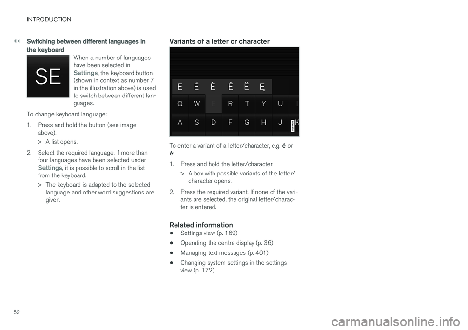 VOLVO V90 2017 Workshop Manual ||
INTRODUCTION
52
Switching between different languages in the keyboard
When a number of languages have been selected in
Settings, the keyboard button
(shown in context as number 7 in the illustratio