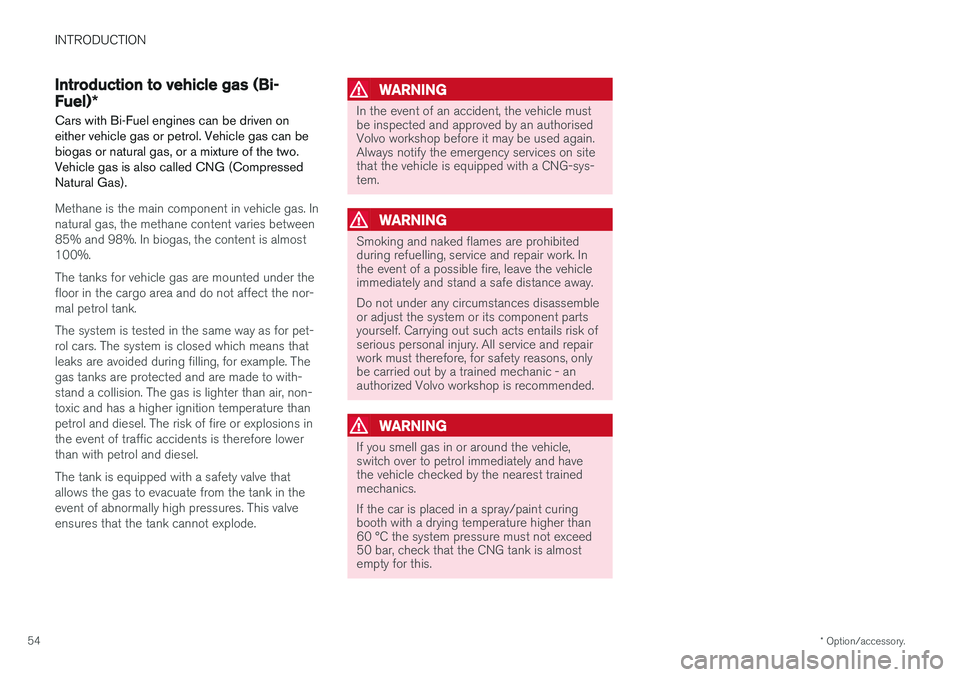 VOLVO V90 2017  Owners Manual INTRODUCTION
* Option/accessory.
54
Introduction to vehicle gas (Bi- Fuel) *
Cars with Bi-Fuel engines can be driven on either vehicle gas or petrol. Vehicle gas can bebiogas or natural gas, or a mixt