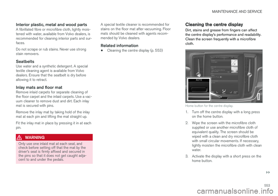 VOLVO V90 2017 Owners Manual MAINTENANCE AND SERVICE
}}
553
Interior plastic, metal and wood partsA fibrillated fibre or microfibre cloth, lightly mois- tened with water, available from Volvo dealers, isrecommended for cleaning i VOLVO V90 2017 Owners Manual MAINTENANCE AND SERVICE
}}
553
Interior plastic, metal and wood partsA fibrillated fibre or microfibre cloth, lightly mois- tened with water, available from Volvo dealers, isrecommended for cleaning i