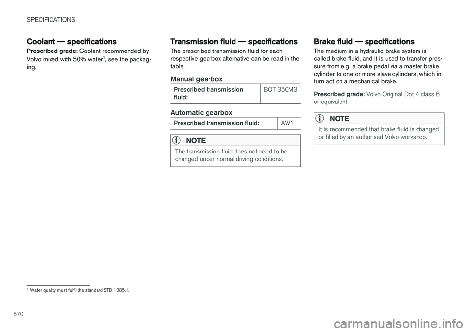 VOLVO V90 2017 Owners Manual SPECIFICATIONS
570
Coolant — specifications
Prescribed grade: Coolant recommended by
Volvo mixed with 50% water 1
, see the packag-
ing. Transmission fluid — specifications The prescribed transmi VOLVO V90 2017 Owners Manual SPECIFICATIONS
570
Coolant — specifications
Prescribed grade: Coolant recommended by
Volvo mixed with 50% water 1
, see the packag-
ing. Transmission fluid — specifications The prescribed transmi