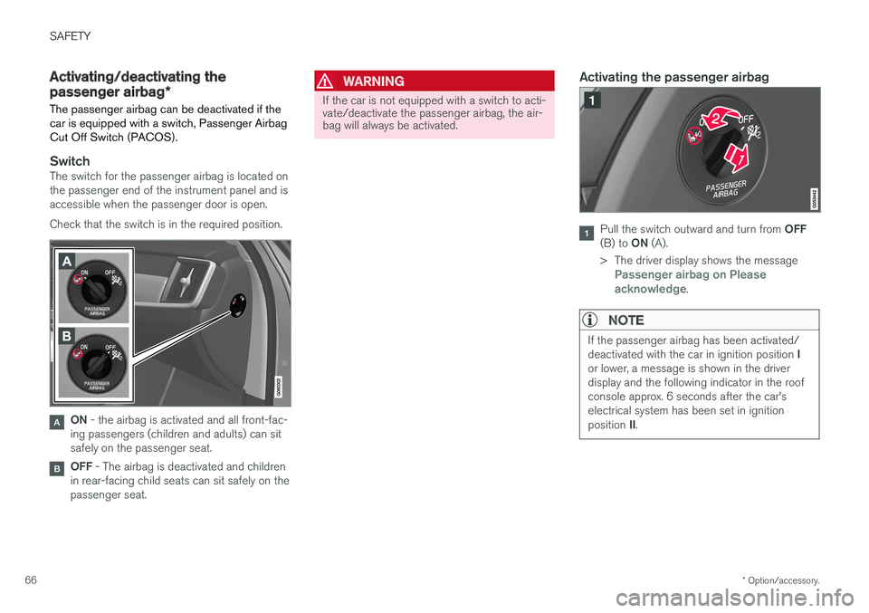VOLVO V90 2017 Owners Manual SAFETY
* Option/accessory.
66
Activating/deactivating the passenger airbag *
The passenger airbag can be deactivated if the car is equipped with a switch, Passenger AirbagCut Off Switch (PACOS).
Switc VOLVO V90 2017 Owners Manual SAFETY
* Option/accessory.
66
Activating/deactivating the passenger airbag *
The passenger airbag can be deactivated if the car is equipped with a switch, Passenger AirbagCut Off Switch (PACOS).
Switc
