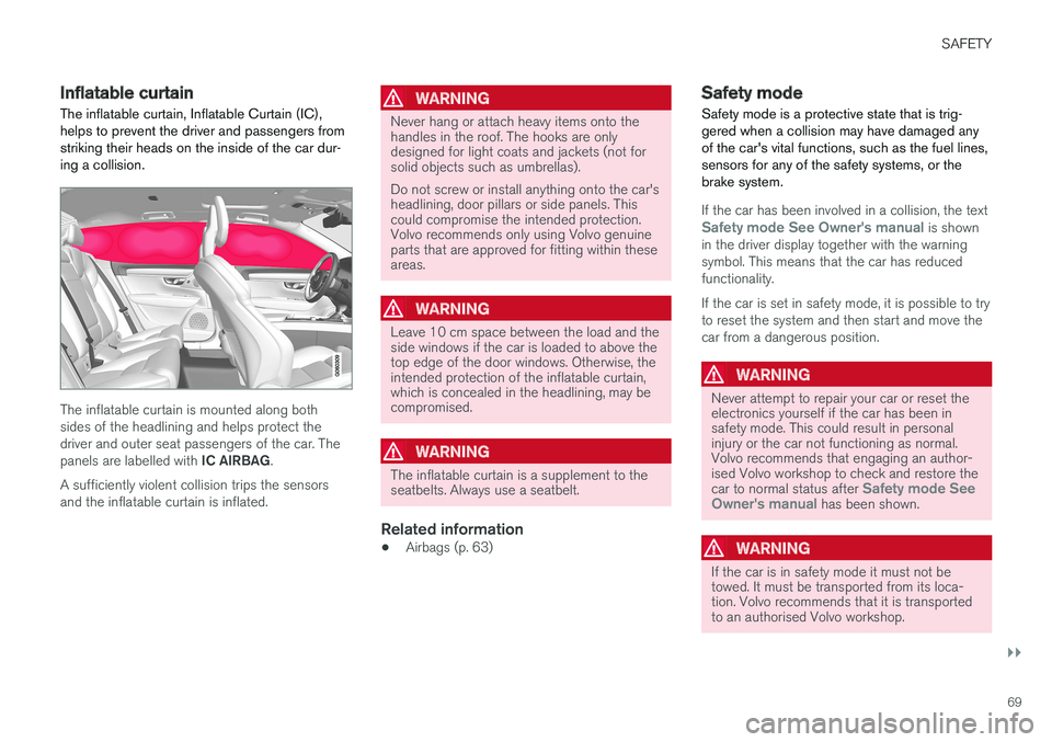 VOLVO V90 2017 Manual PDF SAFETY
}}
69
Inflatable curtain The inflatable curtain, Inflatable Curtain (IC), helps to prevent the driver and passengers fromstriking their heads on the inside of the car dur-ing a collision.
The i VOLVO V90 2017 Manual PDF SAFETY
}}
69
Inflatable curtain The inflatable curtain, Inflatable Curtain (IC), helps to prevent the driver and passengers fromstriking their heads on the inside of the car dur-ing a collision.
The i