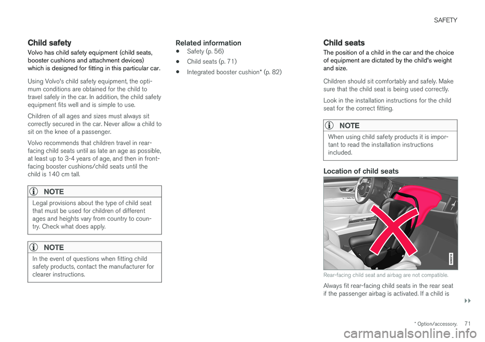VOLVO V90 2017 Manual PDF SAFETY
}}
* Option/accessory.71
Child safety
Volvo has child safety equipment (child seats, booster cushions and attachment devices)which is designed for fitting in this particular car.
Using Volvo VOLVO V90 2017 Manual PDF SAFETY
}}
* Option/accessory.71
Child safety
Volvo has child safety equipment (child seats, booster cushions and attachment devices)which is designed for fitting in this particular car.
Using Volvo