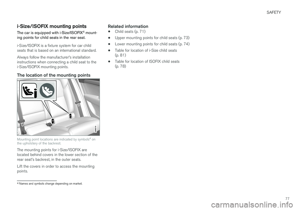VOLVO V90 2017 Manual PDF SAFETY
77
i-Size/ISOFIX mounting points The car is equipped with i-Size/ISOFIX4
mount-
ing points for child seats in the rear seat.
i-Size/ISOFIX is a fixture system for car child seats that is based VOLVO V90 2017 Manual PDF SAFETY
77
i-Size/ISOFIX mounting points The car is equipped with i-Size/ISOFIX4
mount-
ing points for child seats in the rear seat.
i-Size/ISOFIX is a fixture system for car child seats that is based
