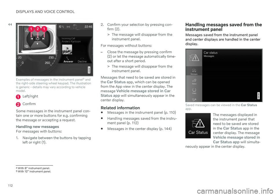 VOLVO V90 CROSS COUNTRY 2021 Owners Manual ||
DISPLAYS AND VOICE CONTROL
112
Examples of messages in the instrument panel5
and
the right-side steering wheel keypad. The illustration is generic - details may vary according to vehiclemodel.
Lef VOLVO V90 CROSS COUNTRY 2021 Owners Manual ||
DISPLAYS AND VOICE CONTROL
112
Examples of messages in the instrument panel5
and
the right-side steering wheel keypad. The illustration is generic - details may vary according to vehiclemodel.
Lef