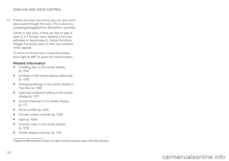 VOLVO V90 CROSS COUNTRY 2021 Owners Manual ||
DISPLAYS AND VOICE CONTROL
122If there are many functions, you can also scroll downward through the view. This is done bysweeping/dragging from the bottom upwards. Unlike in App view, where you tap VOLVO V90 CROSS COUNTRY 2021 Owners Manual ||
DISPLAYS AND VOICE CONTROL
122If there are many functions, you can also scroll downward through the view. This is done bysweeping/dragging from the bottom upwards. Unlike in App view, where you tap