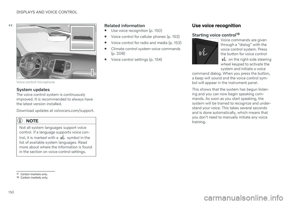 VOLVO V90 CROSS COUNTRY 2021 Owners Manual ||
DISPLAYS AND VOICE CONTROL
150
Voice control microphone
System updatesThe voice control system is continuously improved. It is recommended to always havethe latest version installed. Download updat VOLVO V90 CROSS COUNTRY 2021 Owners Manual ||
DISPLAYS AND VOICE CONTROL
150
Voice control microphone
System updatesThe voice control system is continuously improved. It is recommended to always havethe latest version installed. Download updat