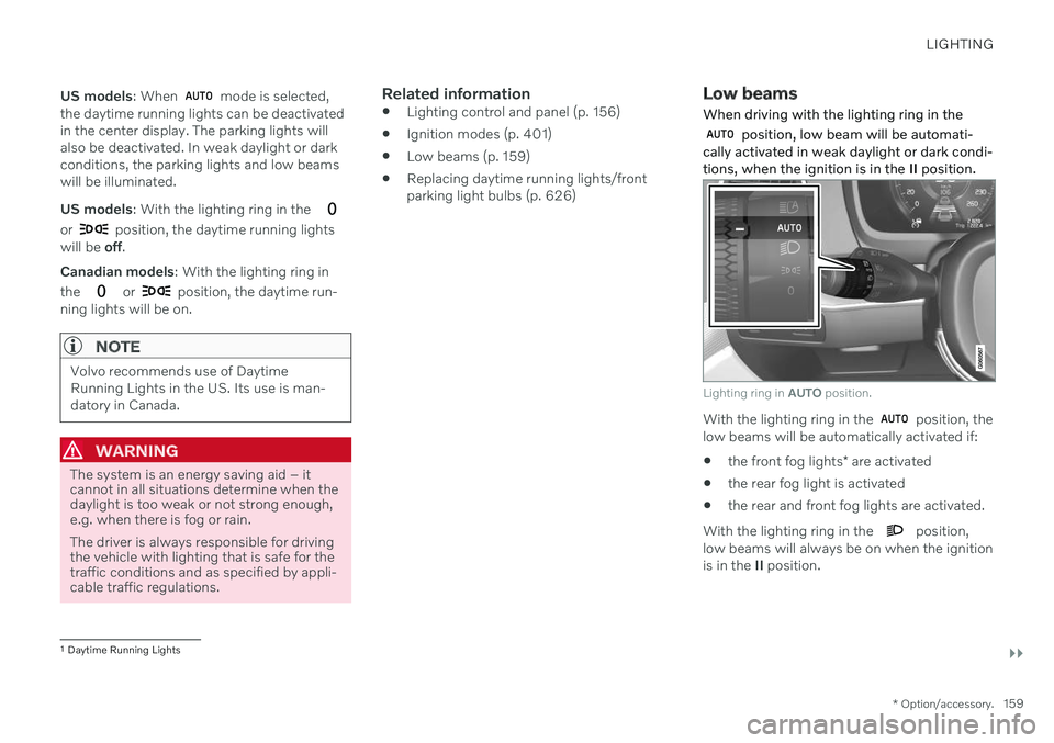 VOLVO V90 CROSS COUNTRY 2021 Owners Manual LIGHTING
}}
* Option/accessory.159
US models
: When
mode is selected,
the daytime running lights can be deactivated in the center display. The parking lights willalso be deactivated. In weak dayligh VOLVO V90 CROSS COUNTRY 2021 Owners Manual LIGHTING
}}
* Option/accessory.159
US models
: When
mode is selected,
the daytime running lights can be deactivated in the center display. The parking lights willalso be deactivated. In weak dayligh