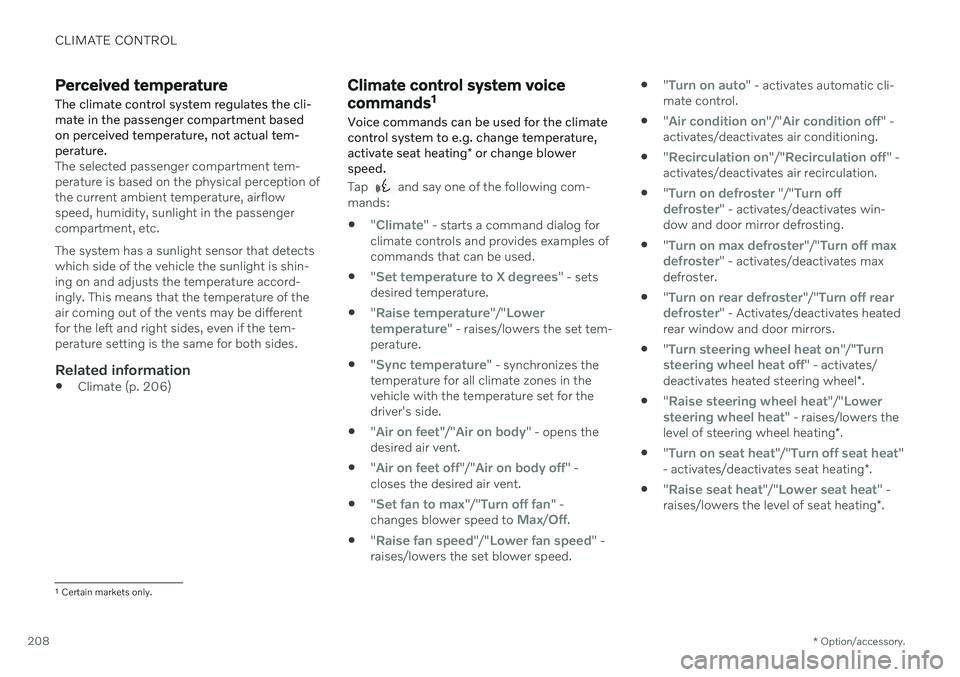 VOLVO V90 CROSS COUNTRY 2021 Owners Guide CLIMATE CONTROL
* Option/accessory.
208
Perceived temperature
The climate control system regulates the cli- mate in the passenger compartment basedon perceived temperature, not actual tem-perature.
Th VOLVO V90 CROSS COUNTRY 2021 Owners Guide CLIMATE CONTROL
* Option/accessory.
208
Perceived temperature
The climate control system regulates the cli- mate in the passenger compartment basedon perceived temperature, not actual tem-perature.
Th