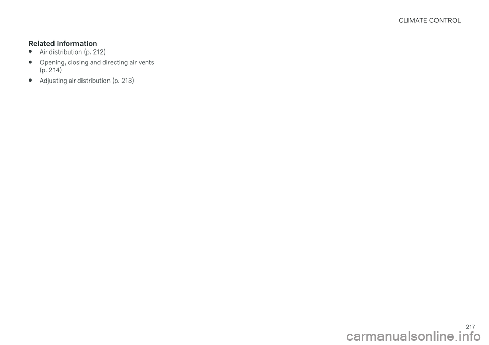 VOLVO V90 CROSS COUNTRY 2021  Owners Manual CLIMATE CONTROL
217
Related information
Air distribution (p. 212)
 Opening, closing and directing air vents (p. 214)
 Adjusting air distribution (p. 213) 