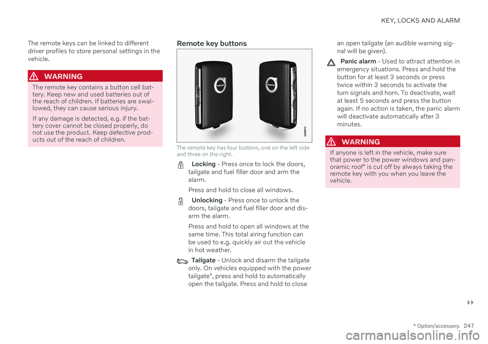 VOLVO V90 CROSS COUNTRY 2021 Owners Manual KEY, LOCKS AND ALARM
}}
* Option/accessory.247
The remote keys can be linked to different driver profiles to store personal settings in thevehicle.
WARNING
The remote key contains a button cell bat- t VOLVO V90 CROSS COUNTRY 2021 Owners Manual KEY, LOCKS AND ALARM
}}
* Option/accessory.247
The remote keys can be linked to different driver profiles to store personal settings in thevehicle.
WARNING
The remote key contains a button cell bat- t