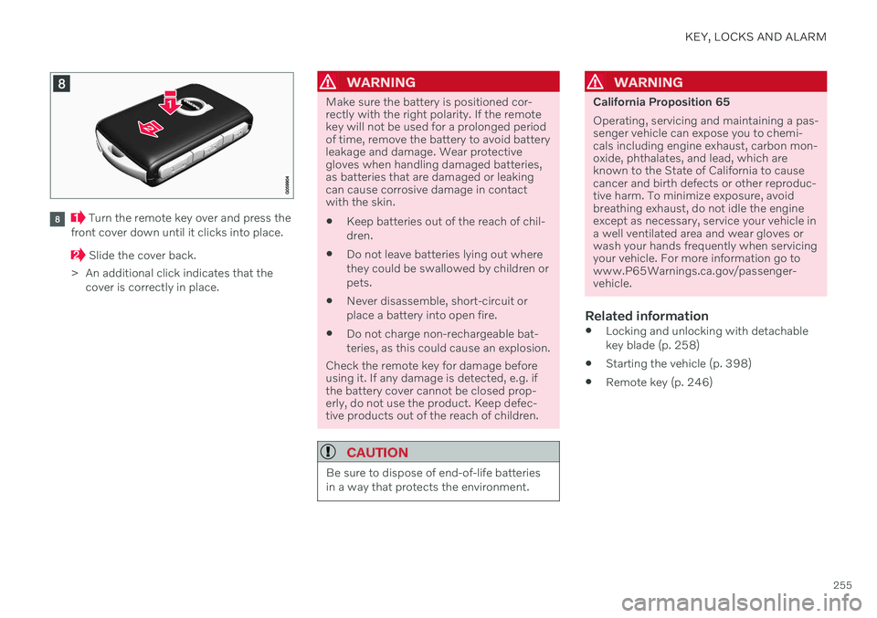VOLVO V90 CROSS COUNTRY 2021 Owners Manual KEY, LOCKS AND ALARM
255
Turn the remote key over and press the
front cover down until it clicks into place.
Slide the cover back.
> An additional click indicates that the cover is correctly in plac VOLVO V90 CROSS COUNTRY 2021 Owners Manual KEY, LOCKS AND ALARM
255
Turn the remote key over and press the
front cover down until it clicks into place.
Slide the cover back.
> An additional click indicates that the cover is correctly in plac