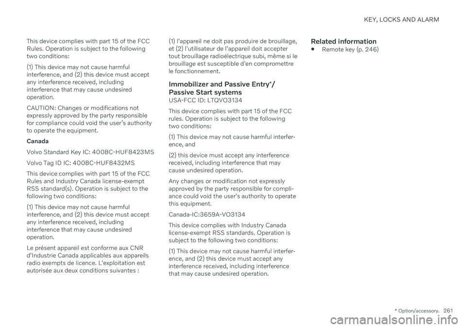 VOLVO V90 CROSS COUNTRY 2021 Owners Manual KEY, LOCKS AND ALARM
* Option/accessory.261
This device complies with part 15 of the FCC Rules. Operation is subject to the followingtwo conditions: (1) This device may not cause harmful interference, VOLVO V90 CROSS COUNTRY 2021 Owners Manual KEY, LOCKS AND ALARM
* Option/accessory.261
This device complies with part 15 of the FCC Rules. Operation is subject to the followingtwo conditions: (1) This device may not cause harmful interference,