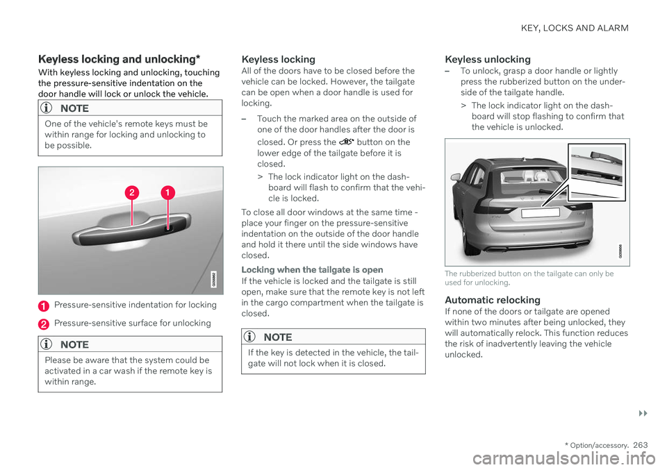 VOLVO V90 CROSS COUNTRY 2021 Owners Manual KEY, LOCKS AND ALARM
}}
* Option/accessory.263
Keyless locking and unlocking *
With keyless locking and unlocking, touching the pressure-sensitive indentation on thedoor handle will lock or unlock the VOLVO V90 CROSS COUNTRY 2021 Owners Manual KEY, LOCKS AND ALARM
}}
* Option/accessory.263
Keyless locking and unlocking *
With keyless locking and unlocking, touching the pressure-sensitive indentation on thedoor handle will lock or unlock the