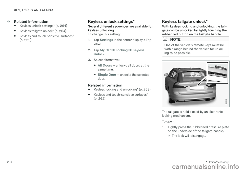 VOLVO V90 CROSS COUNTRY 2021 Owners Manual ||
KEY, LOCKS AND ALARM
* Option/accessory.
264
Related information
Keyless unlock settings
* (p. 264)
Keyless tailgate unlock
* (p. 264)
Keyless and touch-sensitive surfaces
*
(p. 262)
Keyless unl VOLVO V90 CROSS COUNTRY 2021 Owners Manual ||
KEY, LOCKS AND ALARM
* Option/accessory.
264
Related information
Keyless unlock settings
* (p. 264)
Keyless tailgate unlock
* (p. 264)
Keyless and touch-sensitive surfaces
*
(p. 262)
Keyless unl