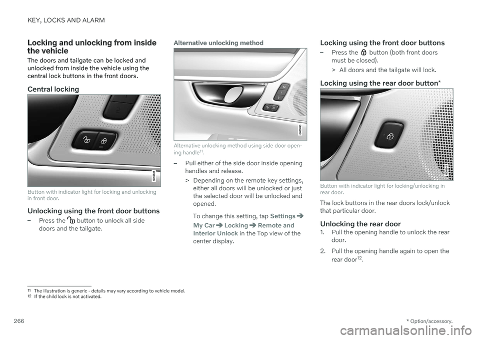 VOLVO V90 CROSS COUNTRY 2021 Owners Manual KEY, LOCKS AND ALARM
* Option/accessory.
266
Locking and unlocking from inside the vehicle The doors and tailgate can be locked and unlocked from inside the vehicle using thecentral lock buttons in th VOLVO V90 CROSS COUNTRY 2021 Owners Manual KEY, LOCKS AND ALARM
* Option/accessory.
266
Locking and unlocking from inside the vehicle The doors and tailgate can be locked and unlocked from inside the vehicle using thecentral lock buttons in th